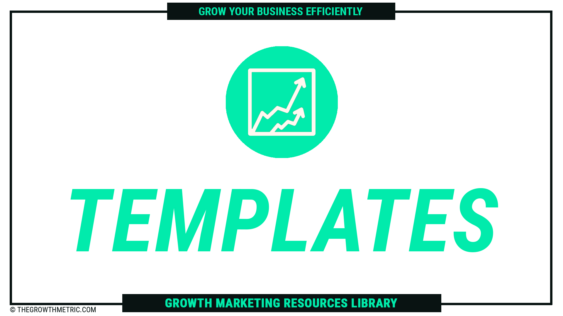 The Growth Metric Templates