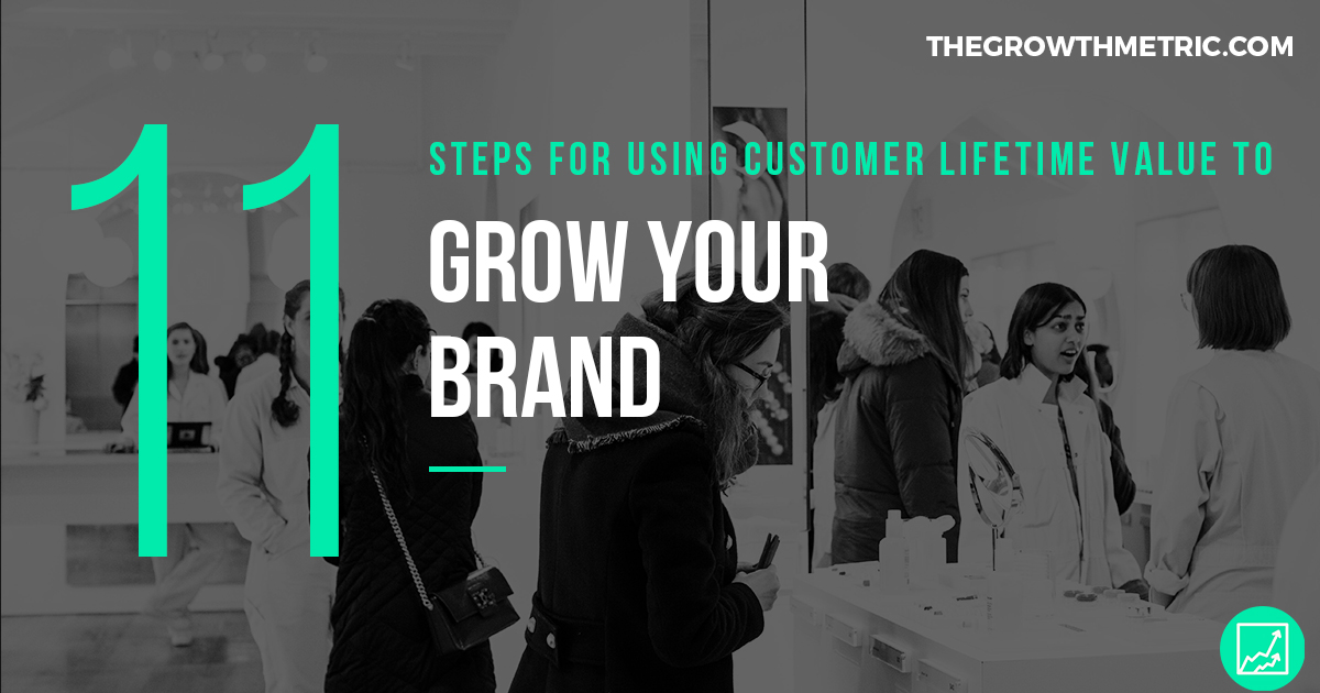 use customer lifetime value to grow your brand